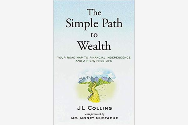 The Simple Path to Wealth: Your Road Map to Financial Independence and a Rich, Free Life, by J.L. Collins