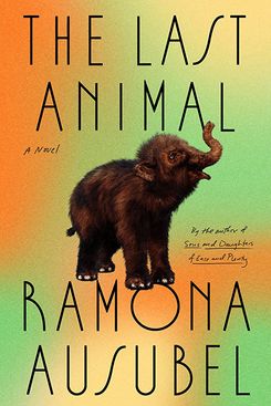 ‘The Last Animal,’ by Ramona Ausubel
