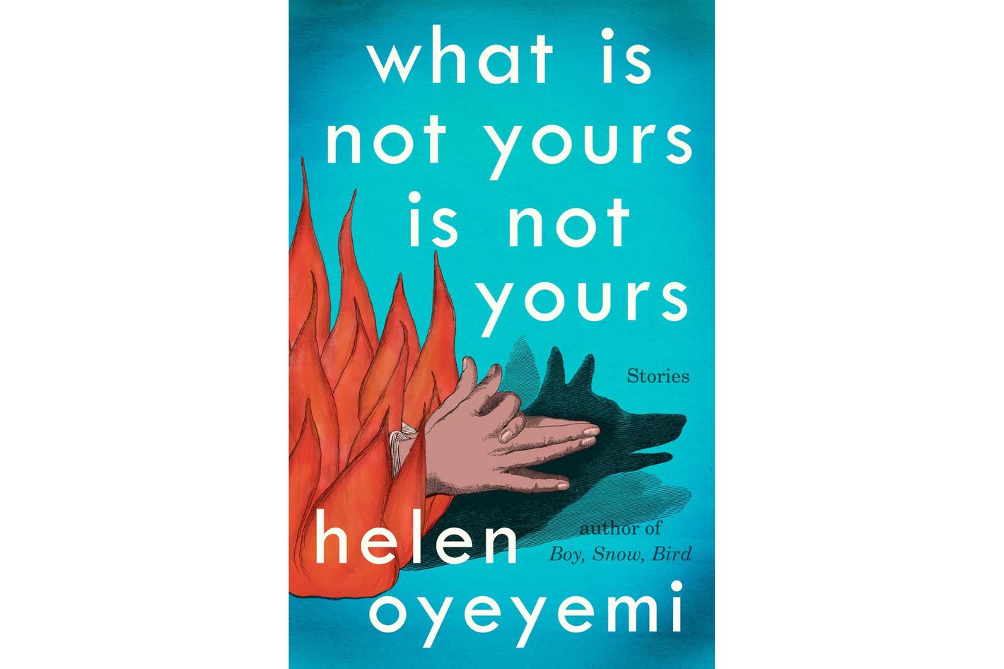 What Is Not Yours Is Not Yours by Helen Oyeyemi What Is Not Yours Is Not Yours by Helen Oyeyemi