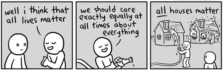 If I Say My House Is On Fire And You Say All Houses Matter Well