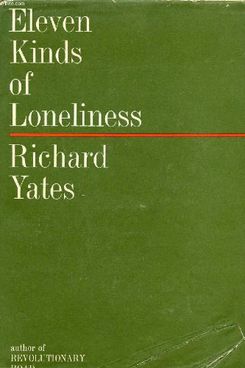 Eleven Kinds of Loneliness by Richard Yates
