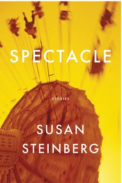 Spectacle, by Susan Steinberg (2013)