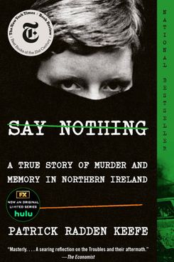 ‘Say Nothing: A True Story of Murder and Memory in Northern Ireland,’ by Patrick Radden Keefe