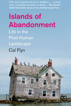 Islands of Abandonment, by Cal Flyn