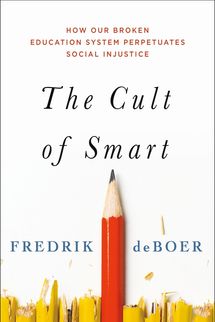 The Cult of Smart, by Fredrik deBoer