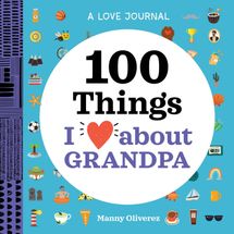'A Love Journal: 100 Things I Love about Grandpa' by Manny Oliverez