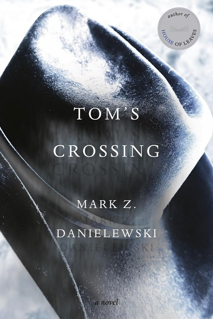 Tom’s Crossing, by Mark Z. Danielewski