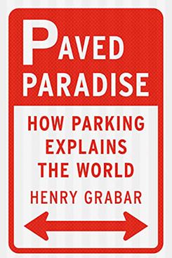 Paved Paradise by Henry Grabar