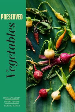 ‘Preserved: Vegetables,’ by Darra Goldstein, Cortney Burns, and Richard Martin