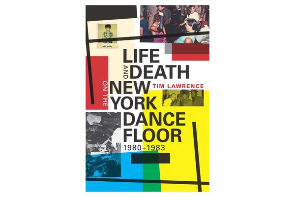 Life and Death on the New York Dance Floor, 1980–1983 by Tim Lawrence