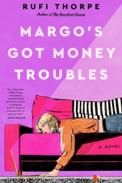 Margo’s Got Money Troubles, by Rufi Thorpe