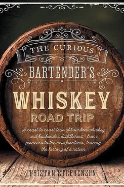 'The Curious Bartender's Whiskey Road Trip,' by Tristan Stephenson