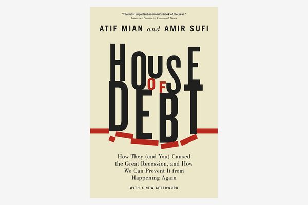 House of Debt: How They (and You) Caused the Great Recession, and How We Can Prevent It From Happening Again