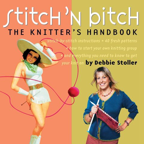 Stitch ‘n Bitch: The Knitter’s Handbook, by Debbie Stoller