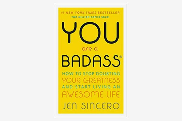 You Are a Badass: How to Stop Doubting Your Greatness and Start Living an Awesome Life by Jen Sincero