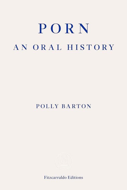 Porn: an Oral History, by Polly Barton (April 2)