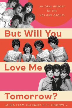‘But Will You Love Me Tomorrow?: An Oral History of the ’60s Girl Groups’