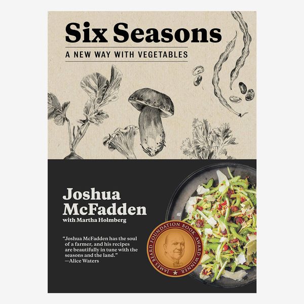Six Seasons: A New Way With Vegetables, by Joshua McFadden with Martha Holmberg