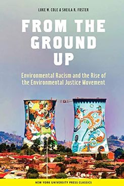 ‘From the Ground Up: Environmental Racism and the Rise of the Environmental Justice Movement’