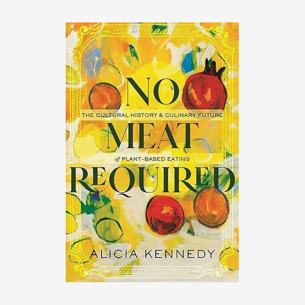 ‘No Meat Required,’ by Alicia Kennedy