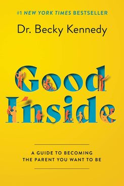 “Good Inside: A Guide to Becoming the Parent You Want to Be” by Dr. Becky Kennedy