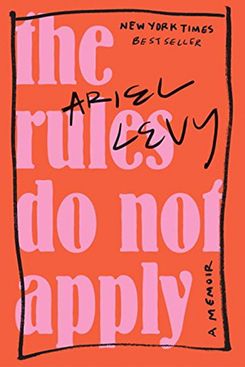 The Rules Do Not Apply: A Memoir by Ariel Levy