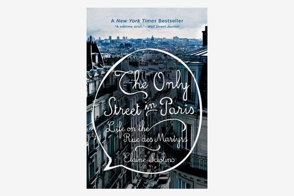 The Only Street in Paris: Life on the Rue des Martyrs, by Elaine Sciolino