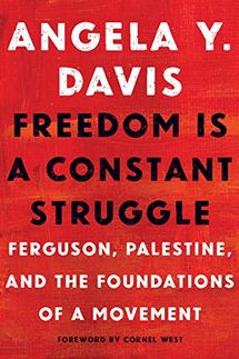 Freedom Is a Constant Struggle: Ferguson, Palestine, and the Foundations of a Movement by Angela Davis