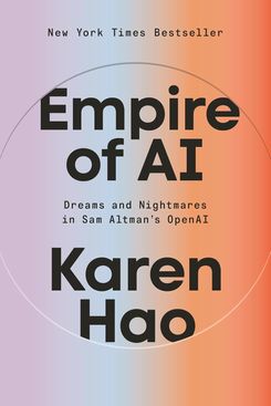 ‘Empire of AI: Dreams and Nightmares in Sam Altman’s OpenAI,’ by Karen Hao