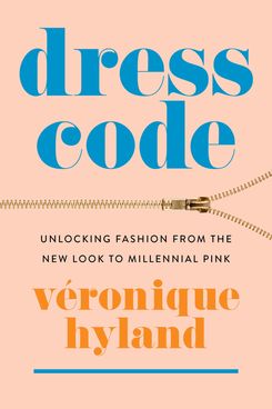 ‘Dress Code: Unlocking Fashion From the New Look to Millennial Pink’