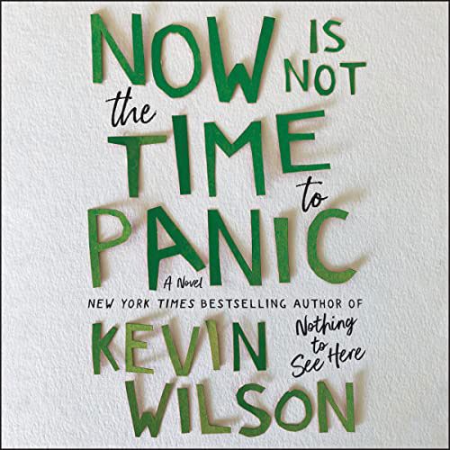 Now Is Not the Time to Panic, by Kevin Wilson