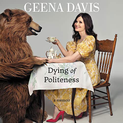 Dying of Politeness, by Geena Davis