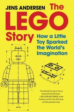 The Lego Story: How a Little Toy Sparked the World’s Imagination by Jens Andersen