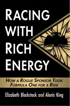 'Racing With Rich Energy: How a Rogue Sponsor Took Formula One for a Ride,' by Elizabeth Blackstock and Alanis King