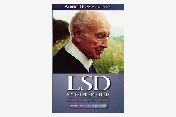 LSD My Problem Child: Reflections on Sacred Drugs, Mysticism and Science