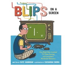 Blips on a Screen: How Ralph Baer Invented TV Video Gaming and Launched a Worldwide Obsession