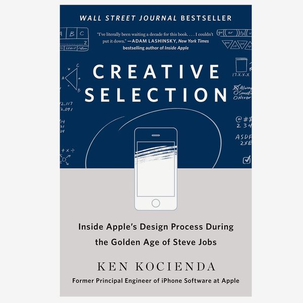 “Creative Selection: Inside Apple’s Design Process During the Golden Age of Steve Jobs” by Ken Kocienda