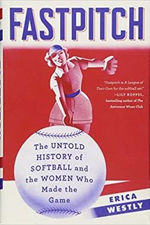Fastpitch: The Untold History of Softball and the Women Who Made the Game Hardcover