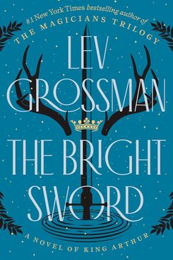 The Bright Sword, by Lev Grossman
