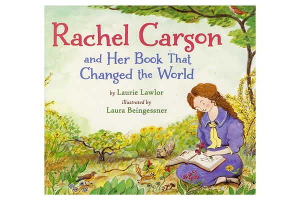 “Rachel Carson and Her Book That Changed the World,” by Laurie Lawlor