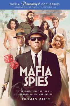 Mafia Spies: The Inside Story of the CIA, Gangsters, JFK, and Castro, by Thomas Maier