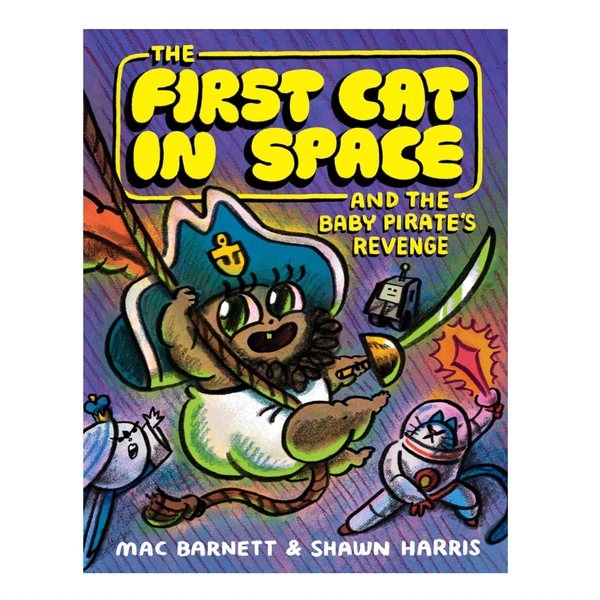 ‘The First Cat in Space and the Baby Pirate’s Revenge,’ by Mac Barnett