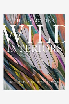 ‘Wild Interiors: Beautiful Plants in Beautiful Spaces,' by Hilton Carter
