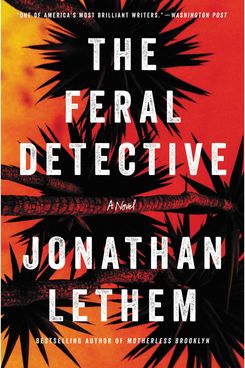 The Feral Detective, by Jonathan Lethem (Ecco, November 6)