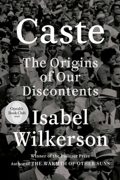 Caste: The Origins of Our Discontents, by Isabel Wilkerson