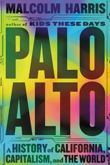 Palo Alto, by Malcolm Harris
