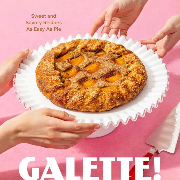 ‘Galette!: Sweet and Savory Recipes as Easy as Pie,’ by Rebecca Firkser
