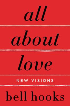 “All About Love: New Visions” by bell hooks