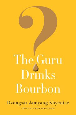 The Guru Drinks Bourbon, Dzongsar Jamyang Khyentse