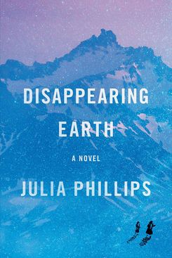 Disappearing Earth, by Julia Phillips (Knopf, May 14)